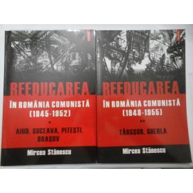 REEDUCAREA  IN  ROMANIA  COMUNISTA (2 volume) - MIRCEA  STANESCU - Vol. I (1945- 1952); Vol. II (1948- 1955)  